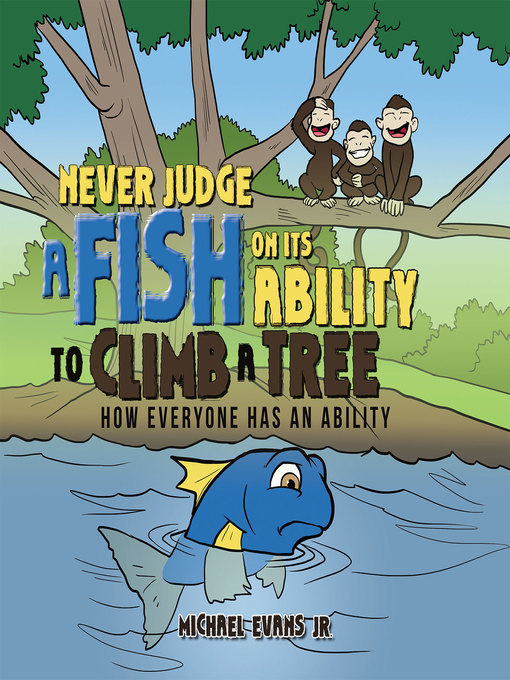 Title details for Never Judge a Fish on Its Ability to Climb a Tree by Michael Evans Jr. - Available